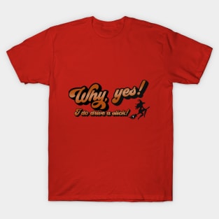 Why Yes, I Do drive a stick ! T-Shirt